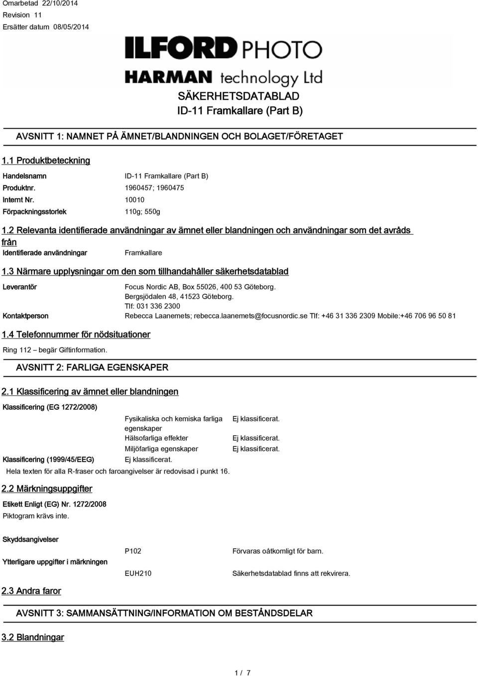 2 Relevanta identifierade användningar av ämnet eller blandningen och användningar som det avråds från Identifierade användningar Framkallare 1.