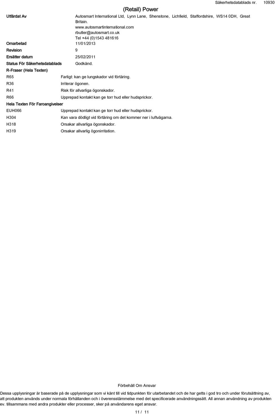 uk Tel +44 (0)1543 481616 Omarbetad 11/01/2013 Revision 9 Ersätter datum 25/02/2011 Status För Säkerhetsdatablads R-Fraser (Hela Texten) R65 R36 R41 R66 Hela Texten För Faroangivelser EUH066 H304