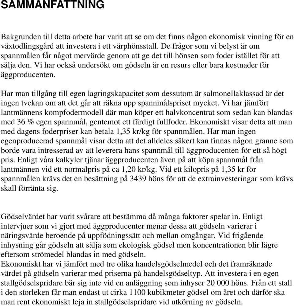 Vi har också undersökt om gödseln är en resurs eller bara kostnader för äggproducenten.