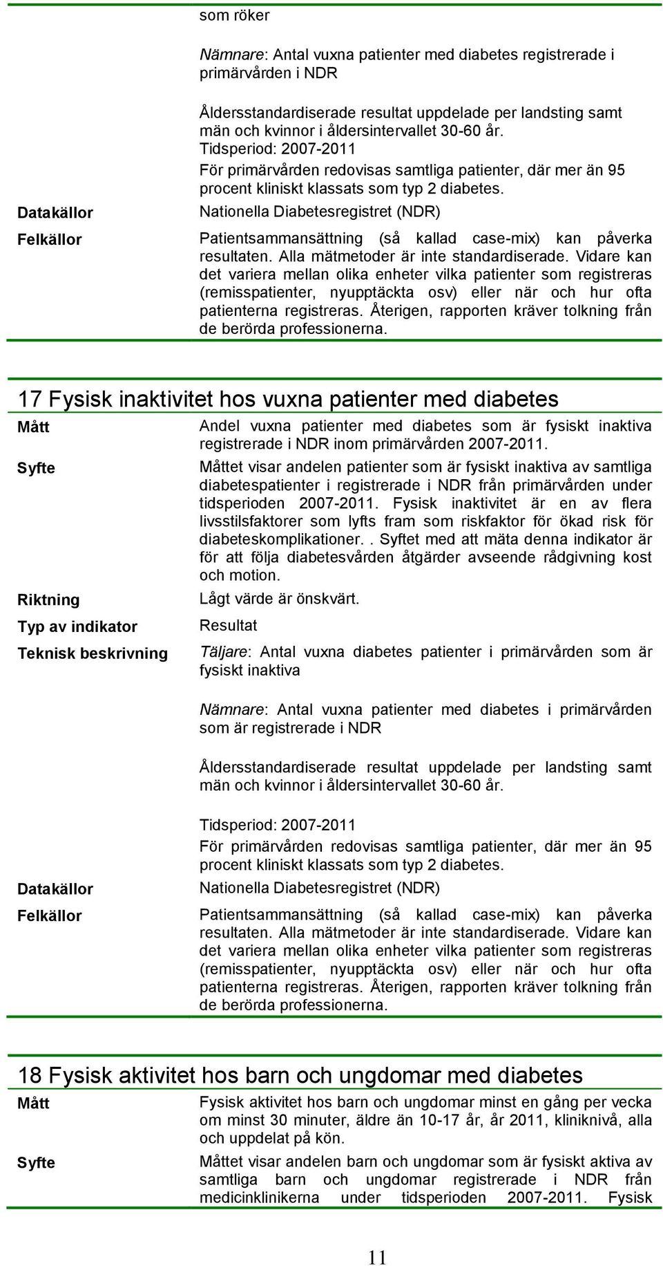 Nationella Diabetesregistret (NDR) Patientsammansättning (så kallad case-mix) kan påverka resultaten. Alla mätmetoder är inte standardiserade.