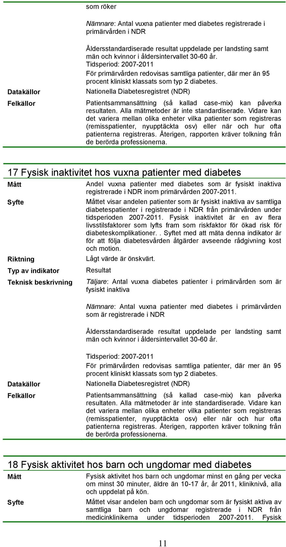 Nationella Diabetesregistret (NDR) Patientsammansättning (så kallad case-mix) kan påverka resultaten. Alla mätmetoder är inte standardiserade.