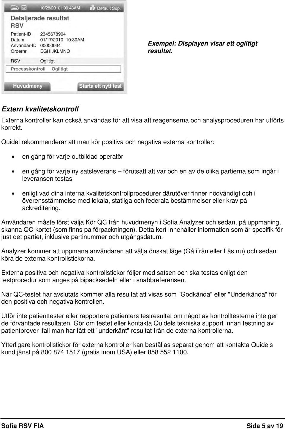 ingår i leveransen testas enligt vad dina interna kvalitetskontrollprocedurer därutöver finner nödvändigt och i överensstämmelse med lokala, statliga och federala bestämmelser eller krav på