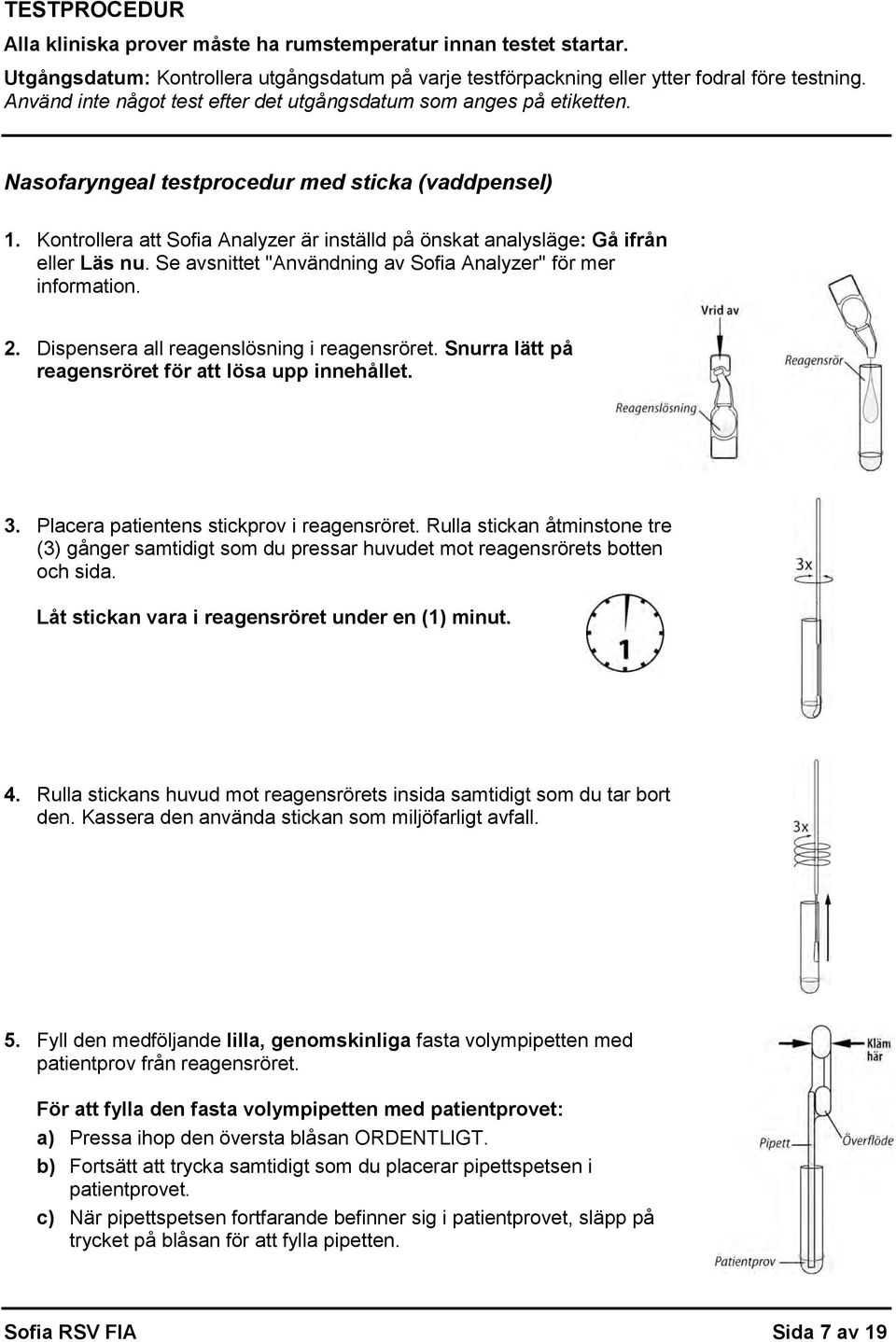 Kontrollera att Sofia Analyzer är inställd på önskat analysläge: Gå ifrån eller Läs nu. Se avsnittet "Användning av Sofia Analyzer" för mer information. 2.