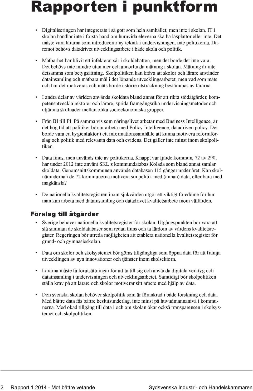 Mätbarhet har blivit ett infekterat sår i skoldebatten, men det borde det inte vara. Det behövs inte mindre utan mer och annorlunda mätning i skolan. Mätning är inte detsamma som betygsättning.