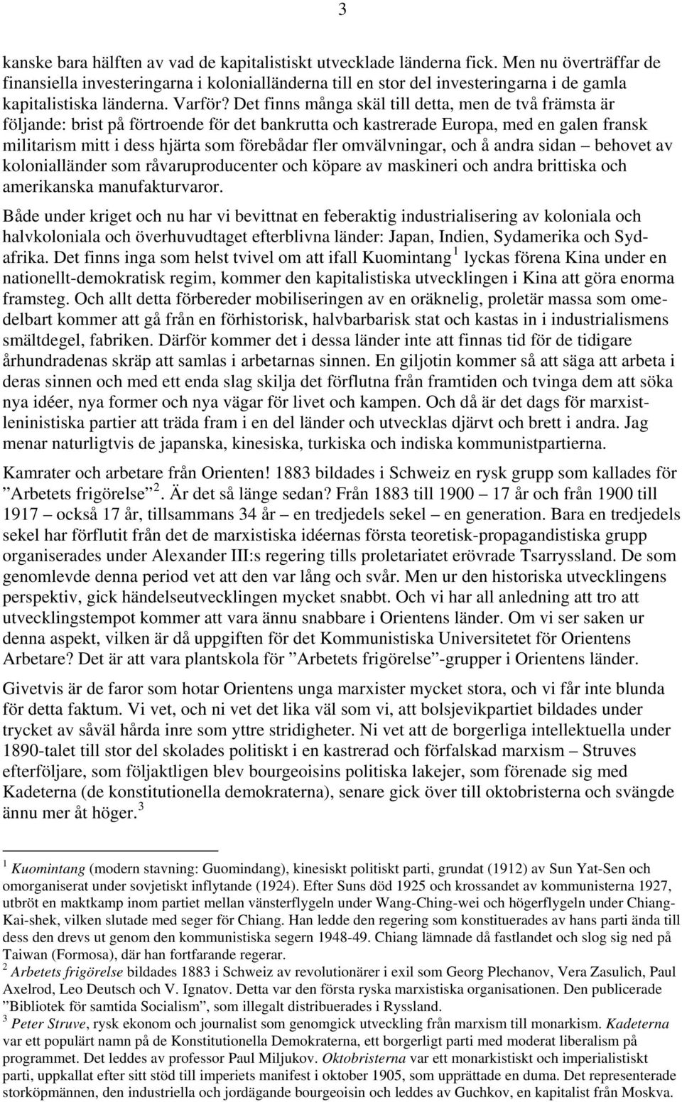 Det finns många skäl till detta, men de två främsta är följande: brist på förtroende för det bankrutta och kastrerade Europa, med en galen fransk militarism mitt i dess hjärta som förebådar fler