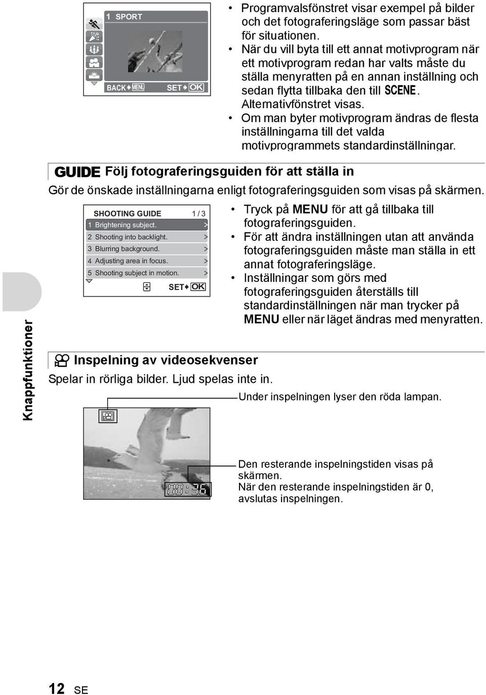 Om man byter motivprogram ändras de flesta inställningarna till det valda motivprogrammets standardinställningar.