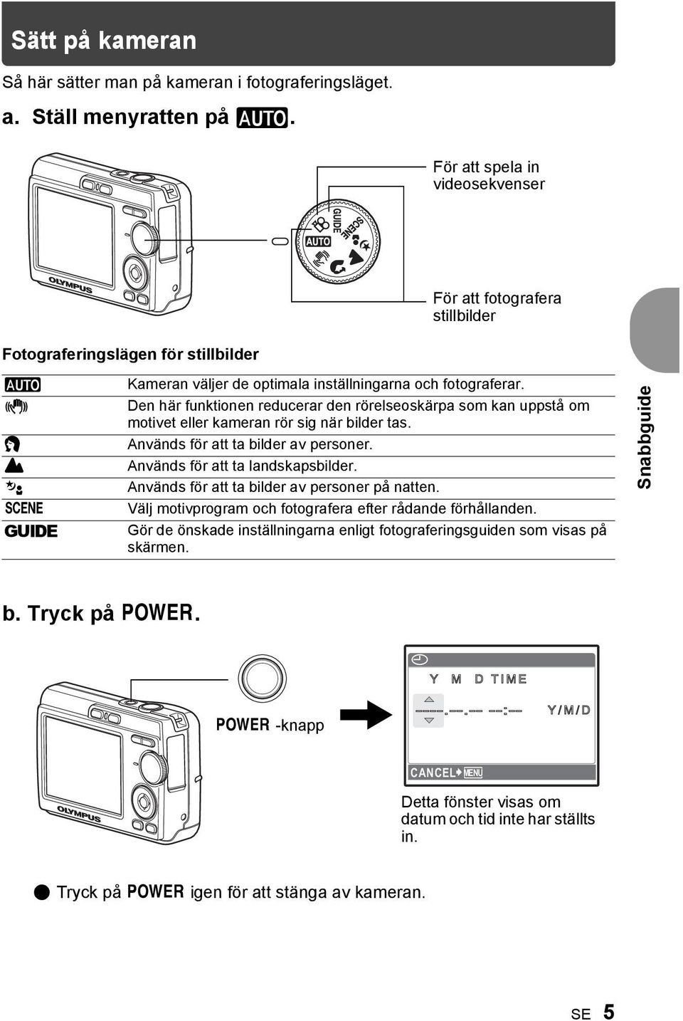 Den här funktionen reducerar den rörelseoskärpa som kan uppstå om motivet eller kameran rör sig när bilder tas. Används för att ta bilder av personer. Används för att ta landskapsbilder.