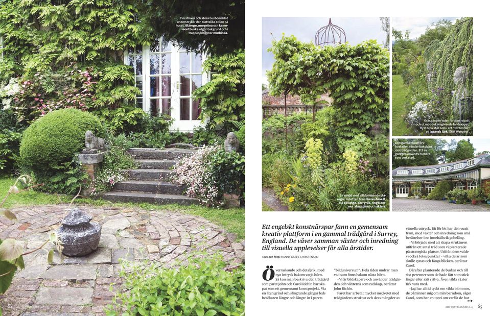 Ett av garagen används numera som verkstad. En spaljé med vitblommande blåregn i rabatten bland bronsfänkål, blå oxtunga, darrgräs, ringblommor, daggtörel och akleja.
