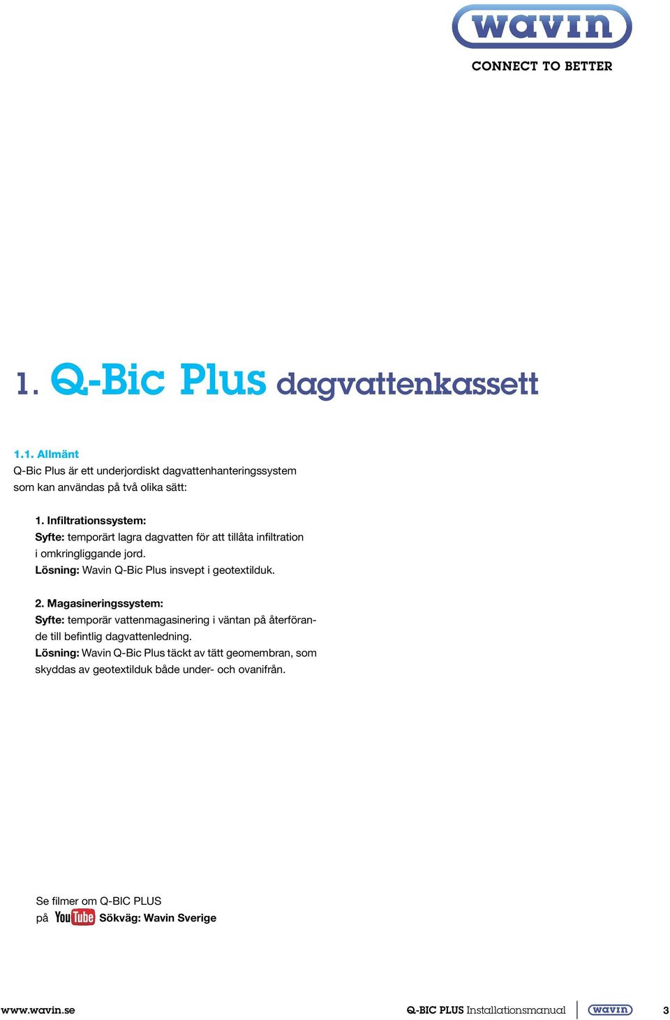 Lösning: Wavin Q-Bic Plus insvept i geotextilduk. 2.