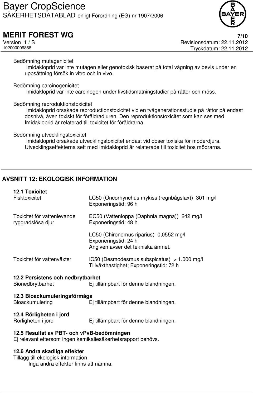 Bedömning reproduktionstoxicitet Imidakloprid orsakade reproductionstoxicitet vid en tvågenerationsstudie på råttor på endast dosnivå, även toxiskt för föräldradjuren.