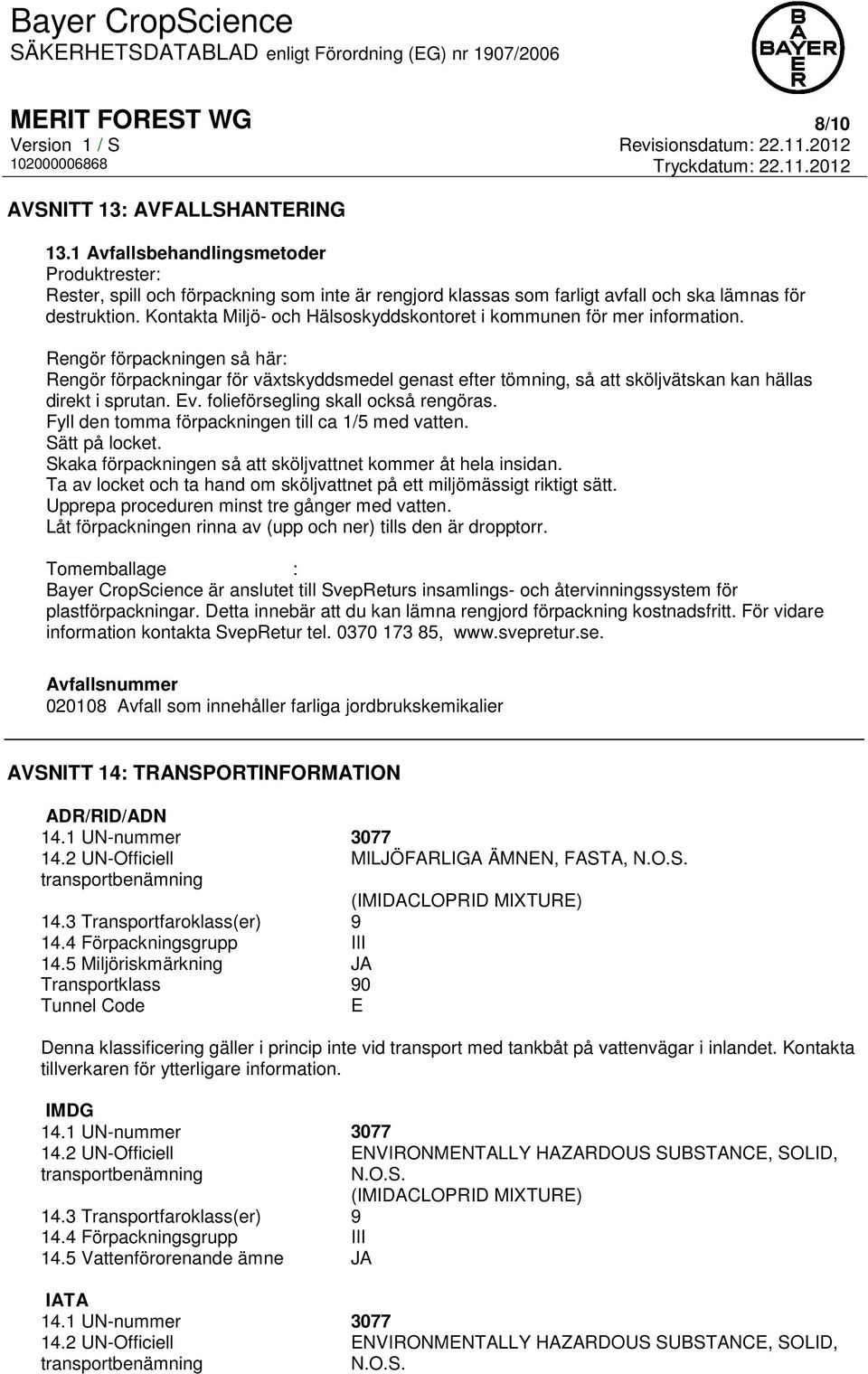 Kontakta Miljö- och Hälsoskyddskontoret i kommunen för mer information.