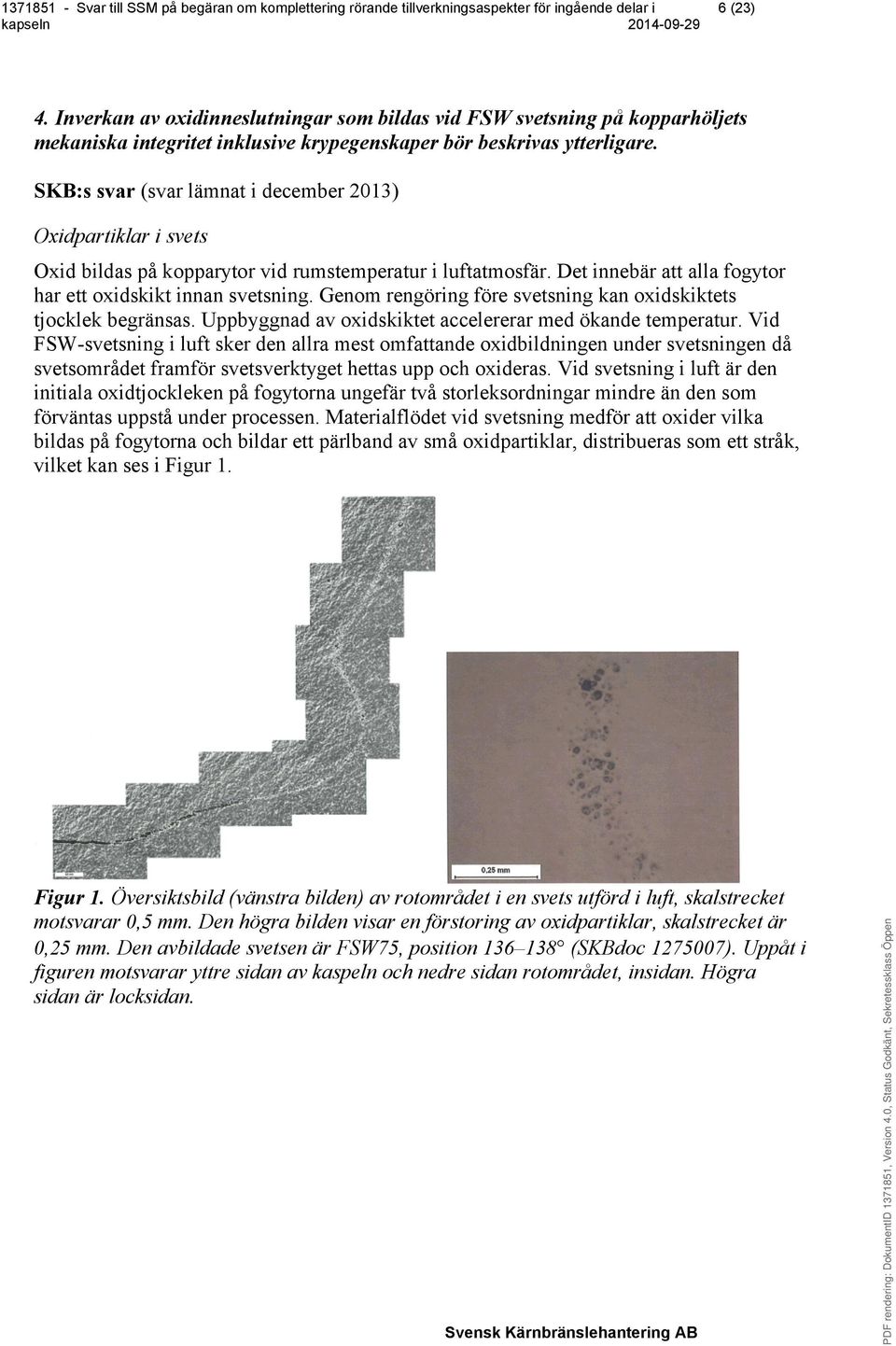 Den högra bilden visar en förstoring av oxidpartiklar, skalstrecket är 0,25 mm. Den avbildade svetsen är FSW75, position 136 138 (SKBdoc 1275007).