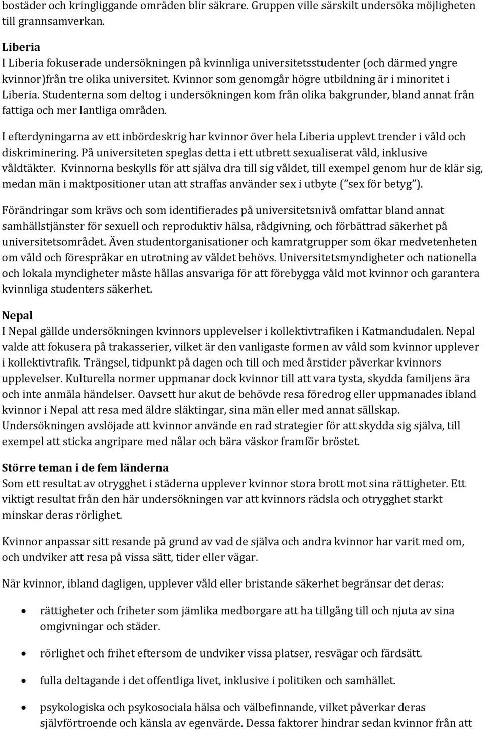 Studenterna som deltog i undersökningen kom från olika bakgrunder, bland annat från fattiga och mer lantliga områden.