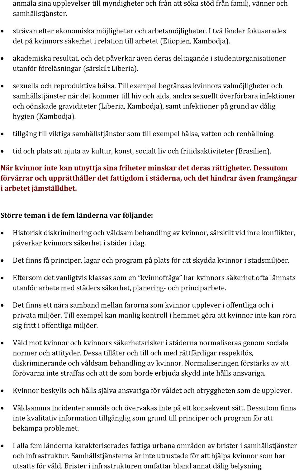 akademiska resultat, och det påverkar även deras deltagande i studentorganisationer utanför föreläsningar (särskilt Liberia). sexuella och reproduktiva hälsa.