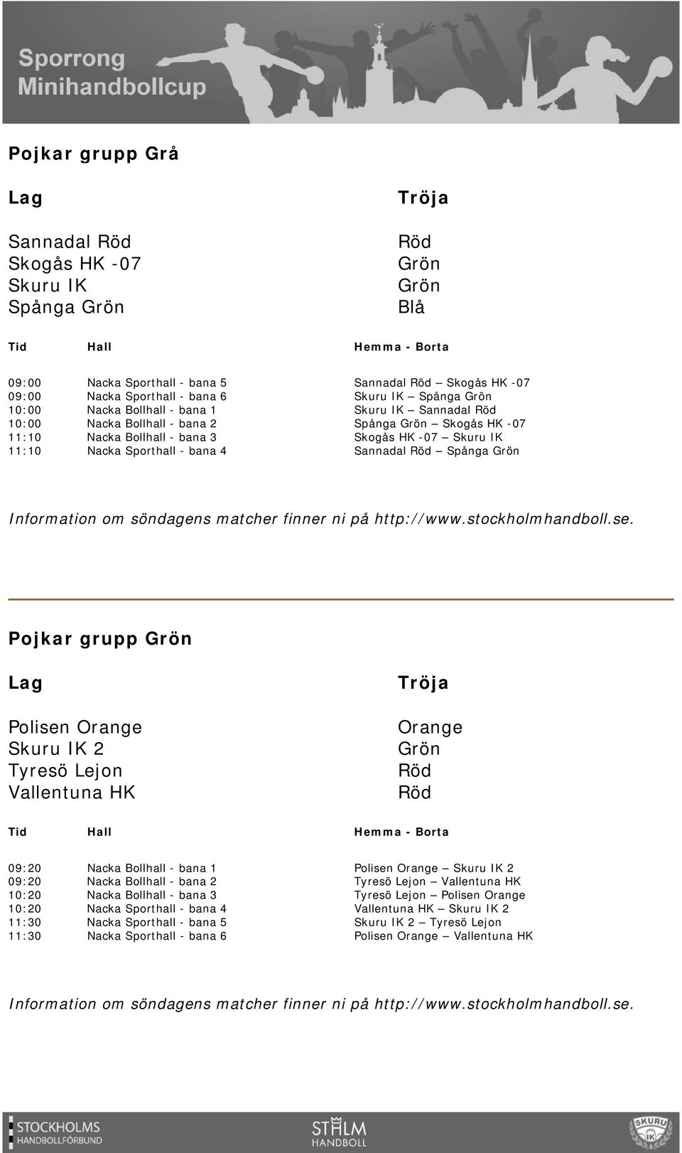 Orange Skuru IK 2 Tyresö Lejon Vallentuna HK Orange 09:20 09:20 10:20 10:20 11:30 11:30 Polisen Orange Skuru IK 2