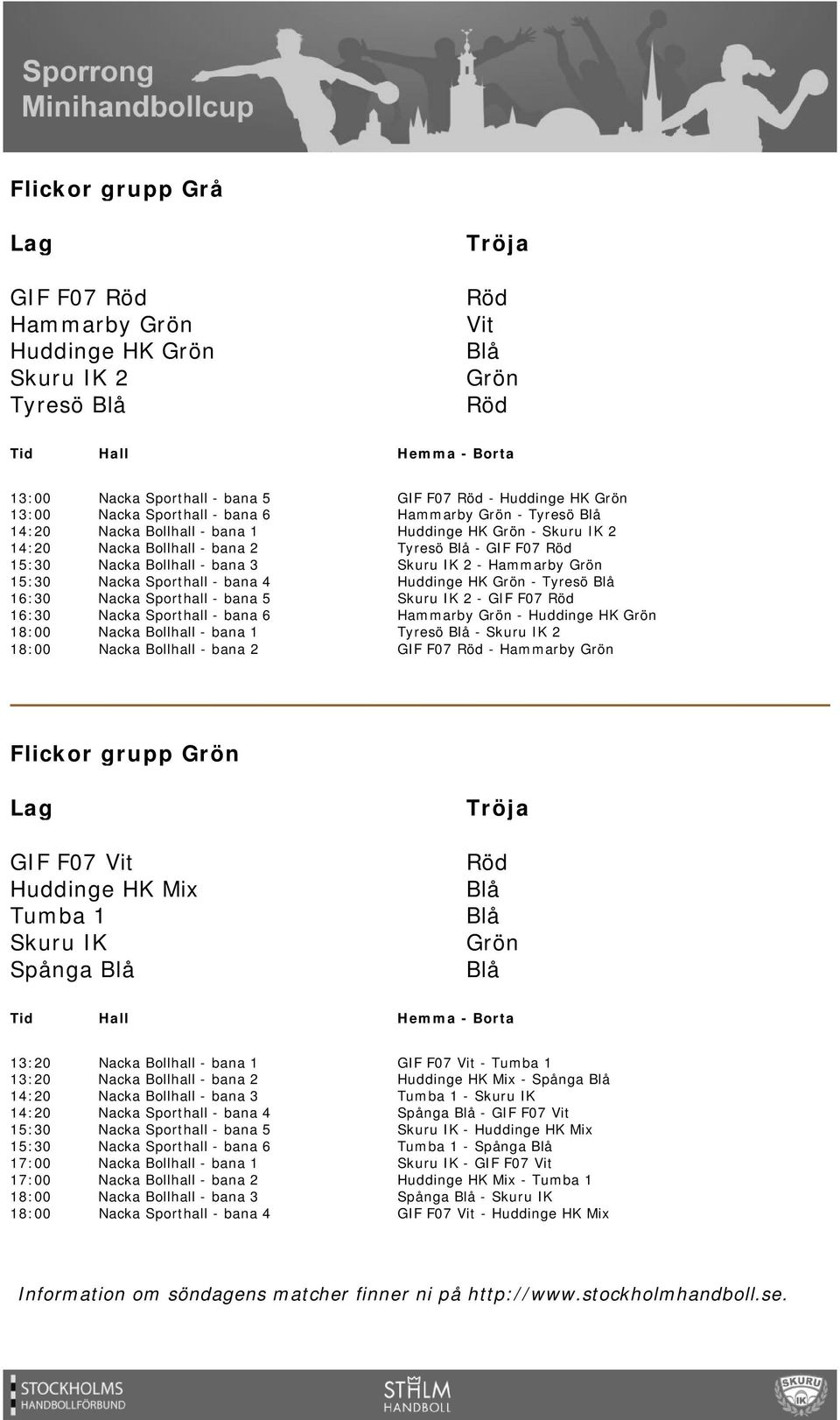 Hammarby Flickor grupp GIF F07 Huddinge HK Mix Tumba 1 Skuru IK Spånga 13:20 13:20 14:20 14:20 15:30 15:30 17:00 17:00 18:00 18:00 GIF F07 - Tumba 1 Huddinge HK Mix -