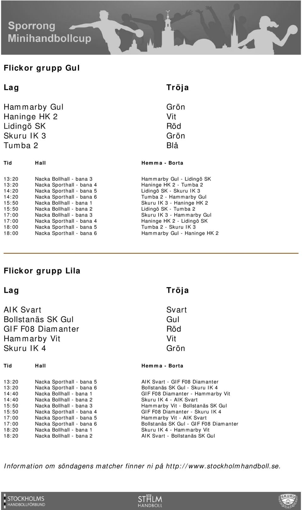 grupp Lila AIK Bollstanäs SK Gul GIF F08 Diamanter Hammarby Skuru IK 4 Gul 13:20 13:20 14:40 14:40 15:50 15:50 17:00 17:00 18:20 18:20 AIK - GIF F08 Diamanter Bollstanäs SK Gul - Skuru IK 4 GIF