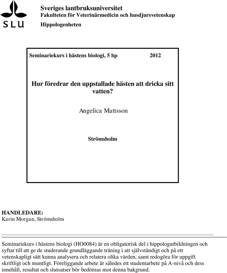 Angelica Mattsson Strömsholm HANDLEDARE: Karin Morgan, Strömsholm Seminariekurs i hästens biologi (HO0084) är en obligatorisk del i hippologutbildningen och syftar till att