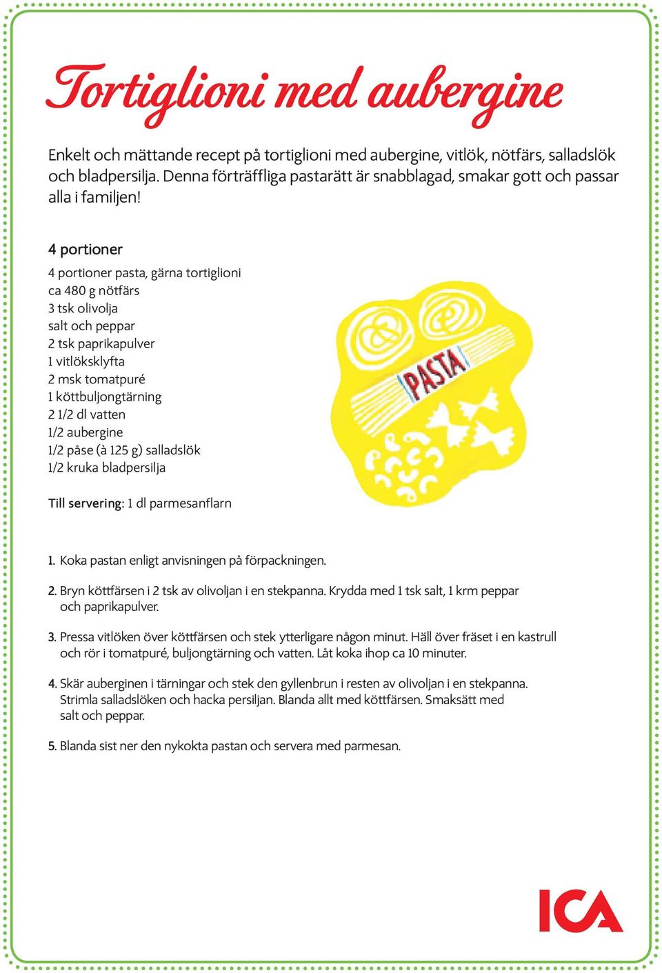 4 portioner 4 portioner pasta, gärna tortiglioni ca 480 g nötfärs 3 tsk olivolja salt och peppar 2 tsk paprikapulver 1 vitlöksklyfta 2 msk tomatpuré 1 köttbuljongtärning 2 1/2 dl vatten 1/2 aubergine