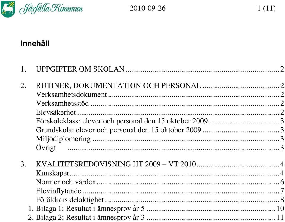..3 Grundskola: elever och personal den 15 oktober 2009...3 Miljödiplomering...3 Övrigt...3 3.