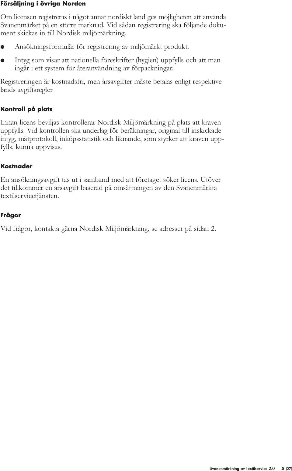 Intyg som visar att nationea föreskrifter (hygien) uppfys och att man ingår i ett system för återanvändning av förpackningar.