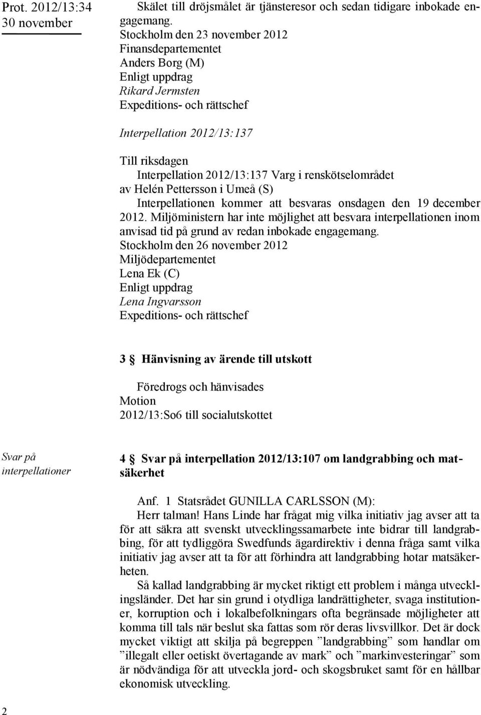 i renskötselområdet av Helén Pettersson i Umeå (S) Interpellationen kommer att besvaras onsdagen den 19 december 2012.