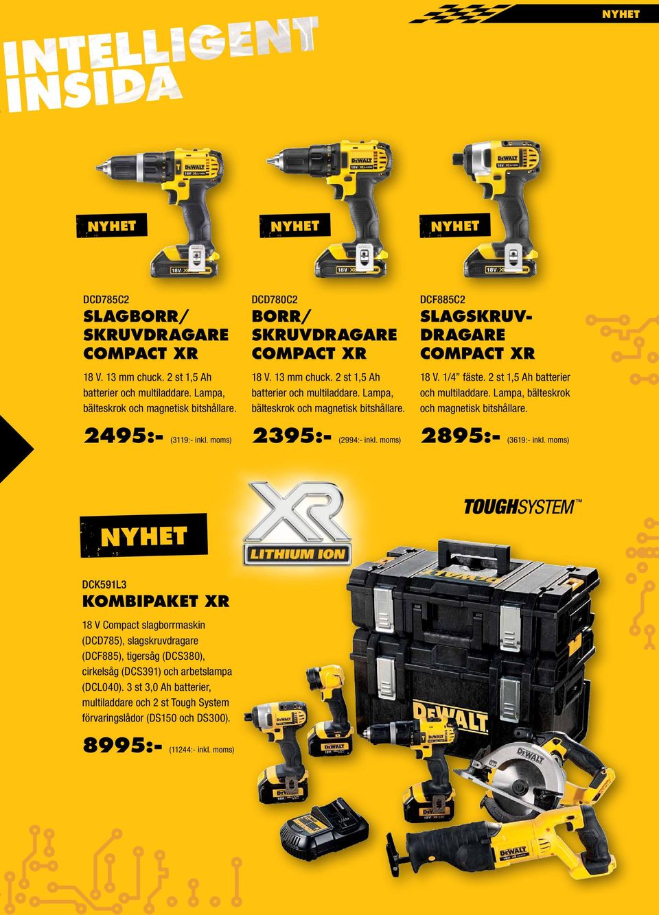 2 st 1,5 Ah batterier och multiladdare. Lampa, bälteskrok och magnetisk bitshållare. 2495:- 2395:- 2895:- (3119:- inkl. moms) (2994:- inkl. moms) (3619:- inkl.