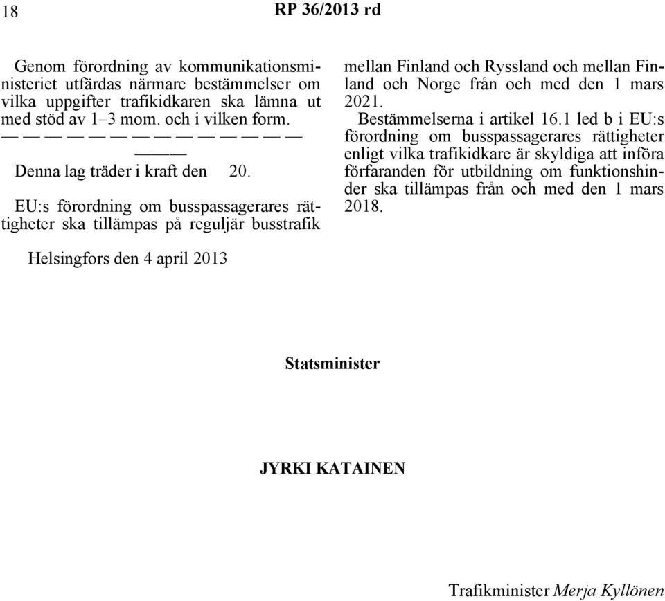 EU:s förordning om busspassagerares rättigheter ska tillämpas på reguljär busstrafik mellan Finland och Ryssland och mellan Finland och Norge från och med den 1 mars 2021.