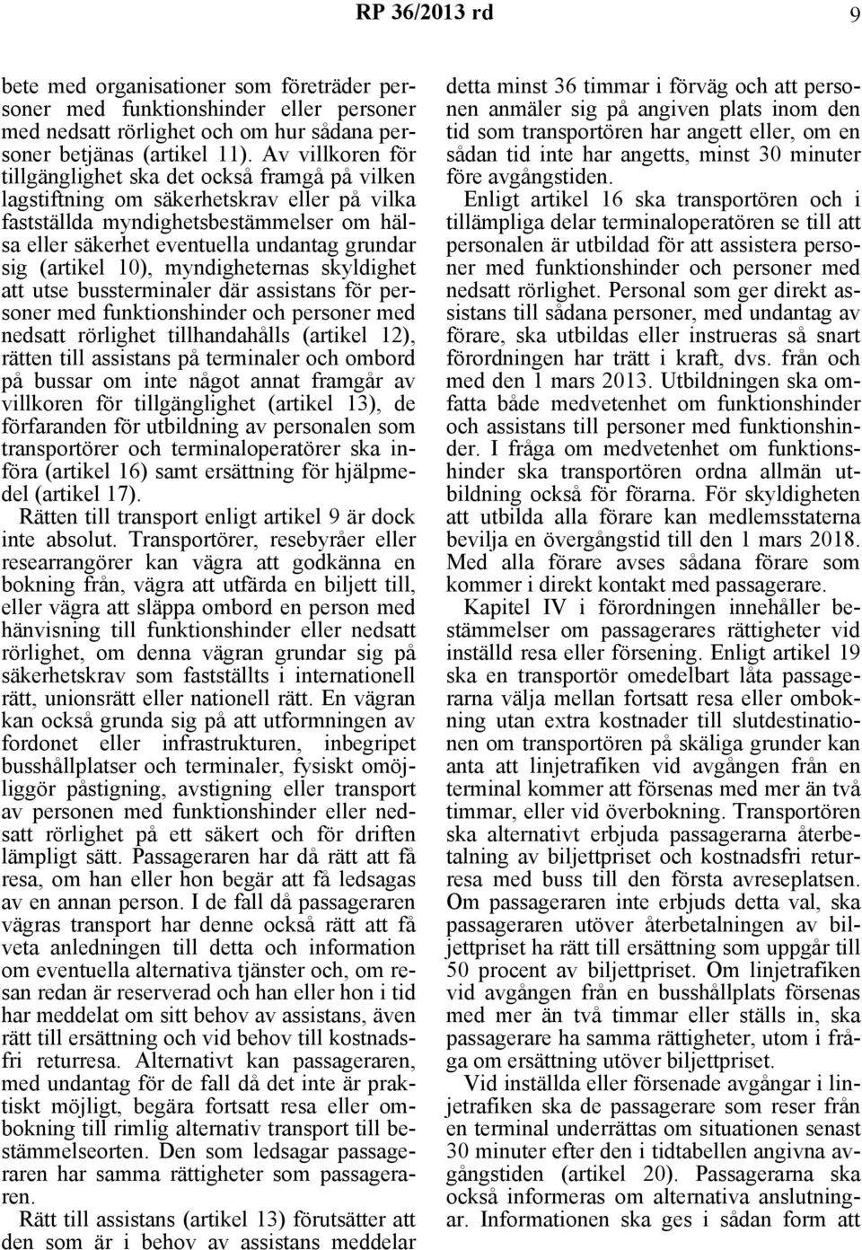 (artikel 10), myndigheternas skyldighet att utse bussterminaler där assistans för personer med funktionshinder och personer med nedsatt rörlighet tillhandahålls (artikel 12), rätten till assistans på