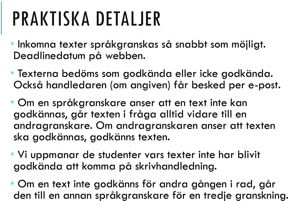 Om en språkgranskare anser att en text inte kan godkännas, går texten i fråga alltid vidare till en andragranskare.