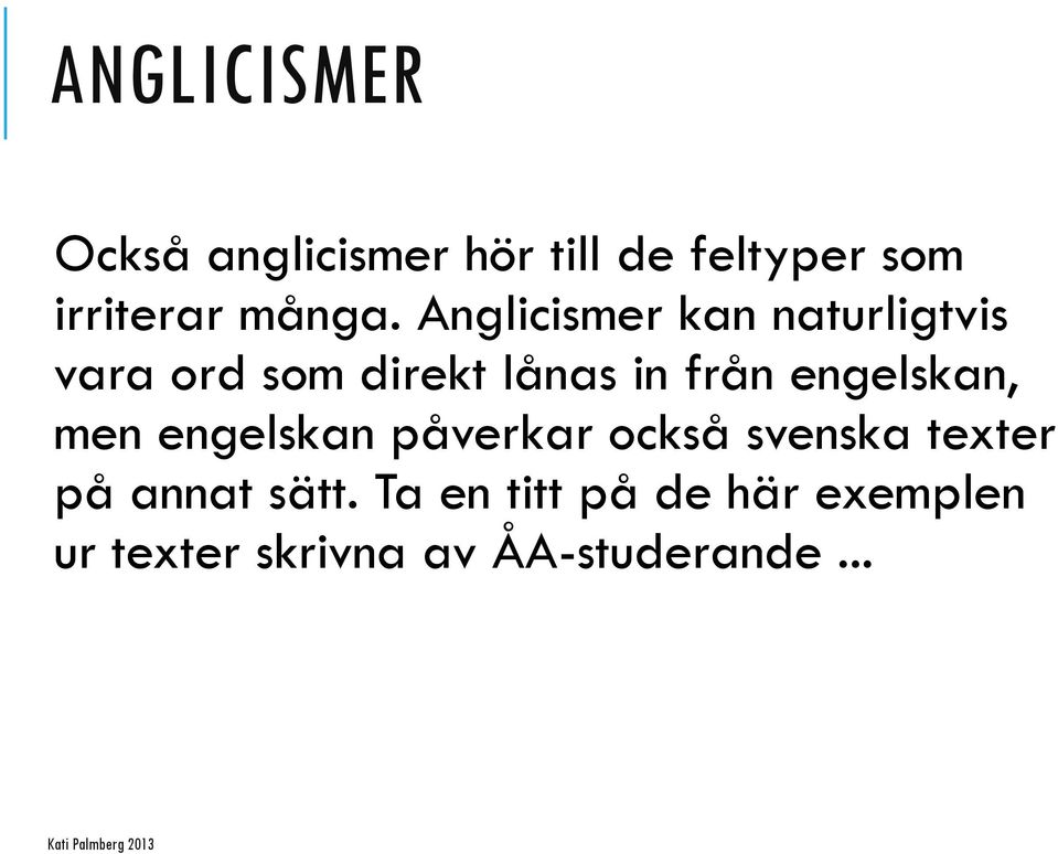 engelskan, men engelskan påverkar också svenska texter på annat sätt.