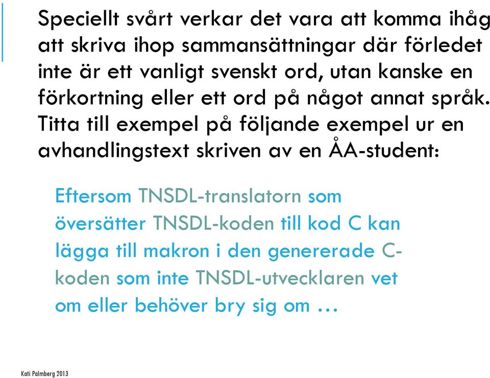 Titta till exempel på följande exempel ur en avhandlingstext skriven av en ÅA-student: Eftersom TNSDL-translatorn