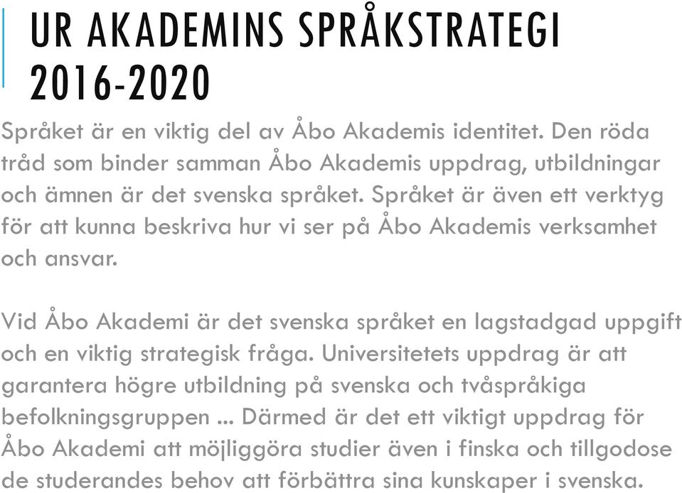 Språket är även ett verktyg för att kunna beskriva hur vi ser på Åbo Akademis verksamhet och ansvar.