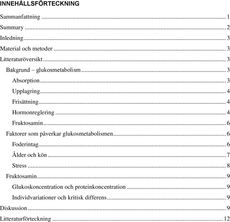 .. 6 Faktorer som påverkar glukosmetabolismen... 6 Foderintag... 6 Ålder och kön... 7 Stress... 8 Fruktosamin.