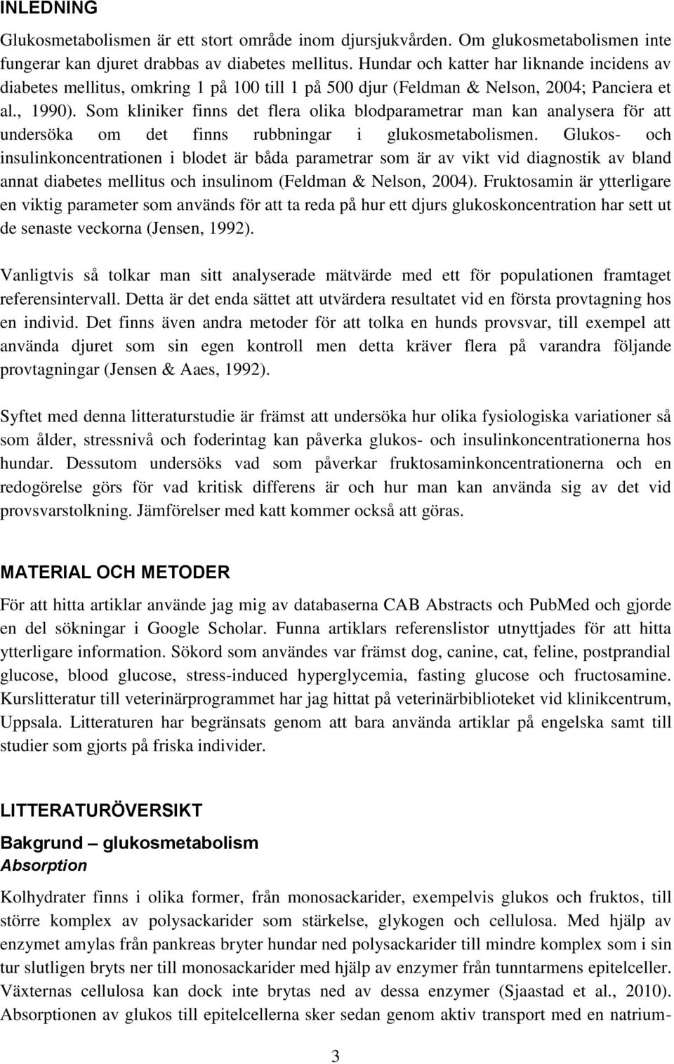 Som kliniker finns det flera olika blodparametrar man kan analysera för att undersöka om det finns rubbningar i glukosmetabolismen.