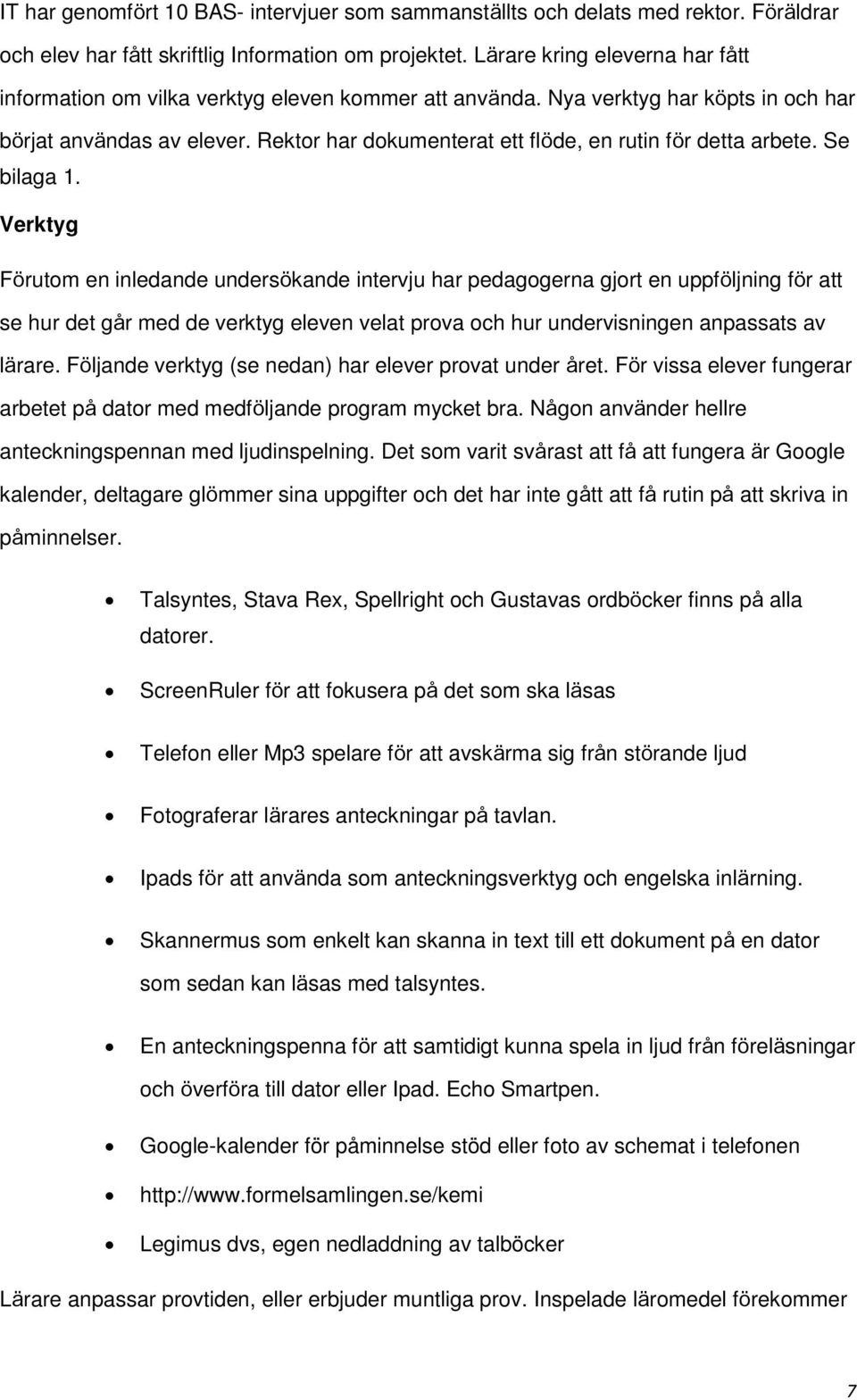 Rektor har dokumenterat ett flöde, en rutin för detta arbete. Se bilaga 1.