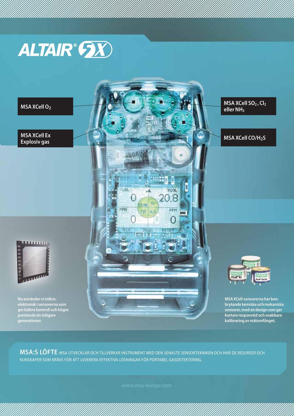MSA XCell-sensorerna har ban - brytande kemiska och mekaniska sensorer, med en design som ger kortare responstid och snabbare kalibrering av