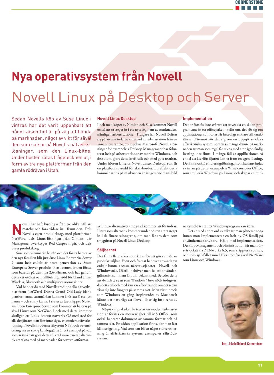 Novell Linux Desktop I och med köpet av Ximian och Suse kommer Novell också att ta steget in i ett nytt segment av marknaden, nämligen arbetsstationer.