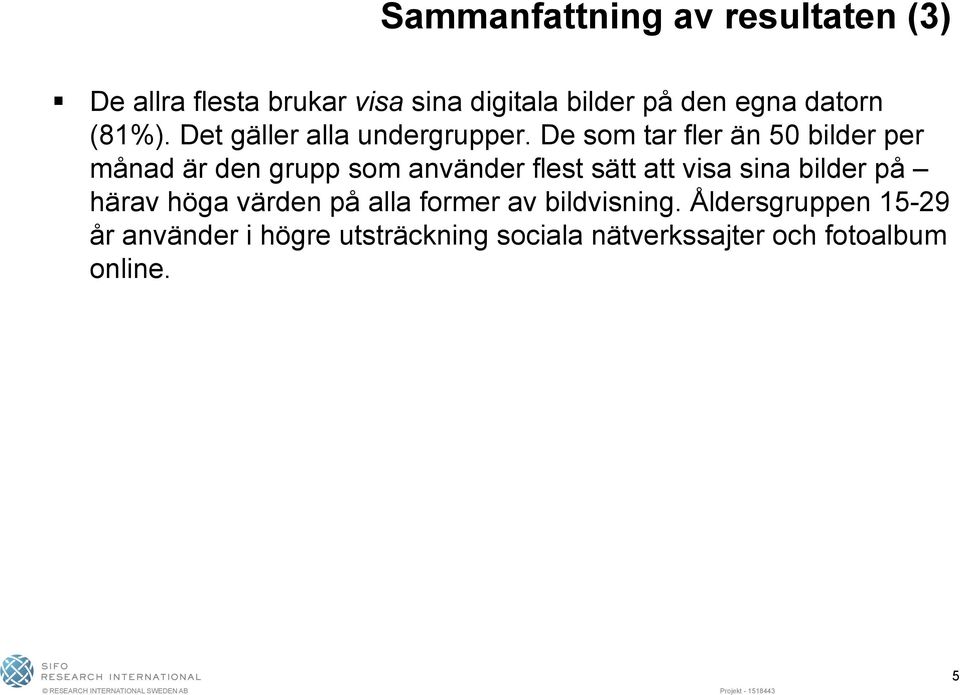 De som tar fler än 50 bilder per månad är den grupp som använder flest sätt att visa sina bilder