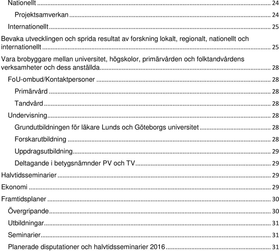 .. 28 Tandvård... 28 Undervisning... 28 Grundutbildningen för läkare Lunds och Göteborgs universitet... 28 Forskarutbildning... 28 Uppdragsutbildning.