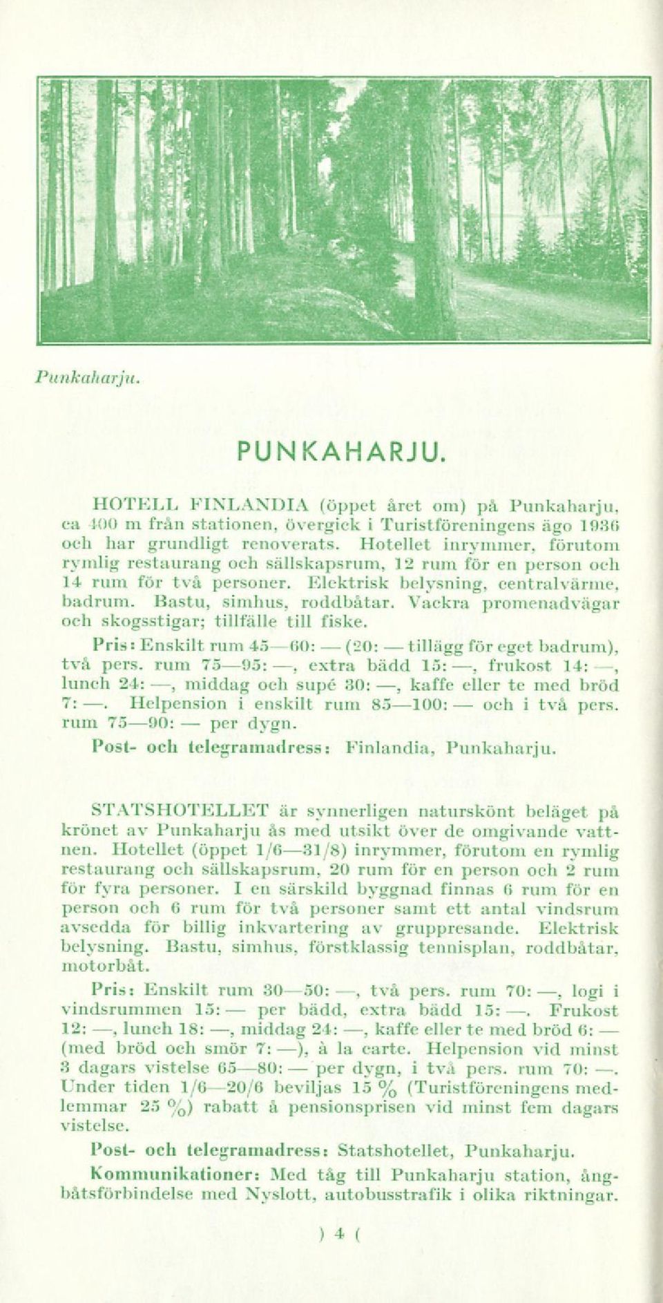 Vackra promenadvägar och skogsstigar; tillfälle till fiske. Pris Enskilt rum : 4560: tillägg för eget badrum), två s.