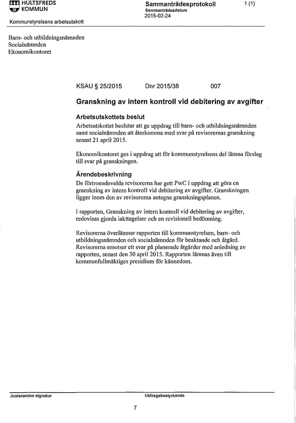 granskning senast 21 april2015. Ekonomikontoret ges i uppdrag att för kommunstyrelsens del lämna förslag till svar på granskningen.