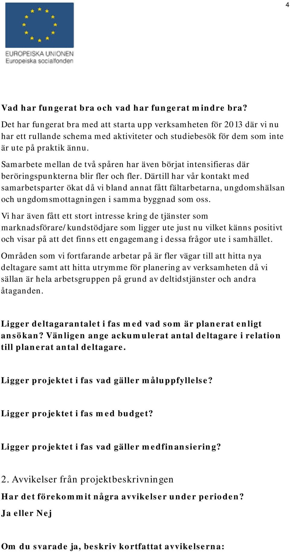 Samarbete mellan de två spåren har även börjat intensifieras där beröringspunkterna blir fler och fler.