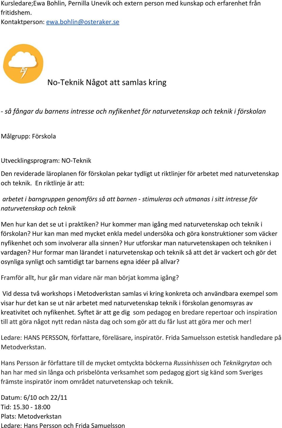 för förskolan pekar tydligt ut riktlinjer för arbetet med naturvetenskap och teknik.