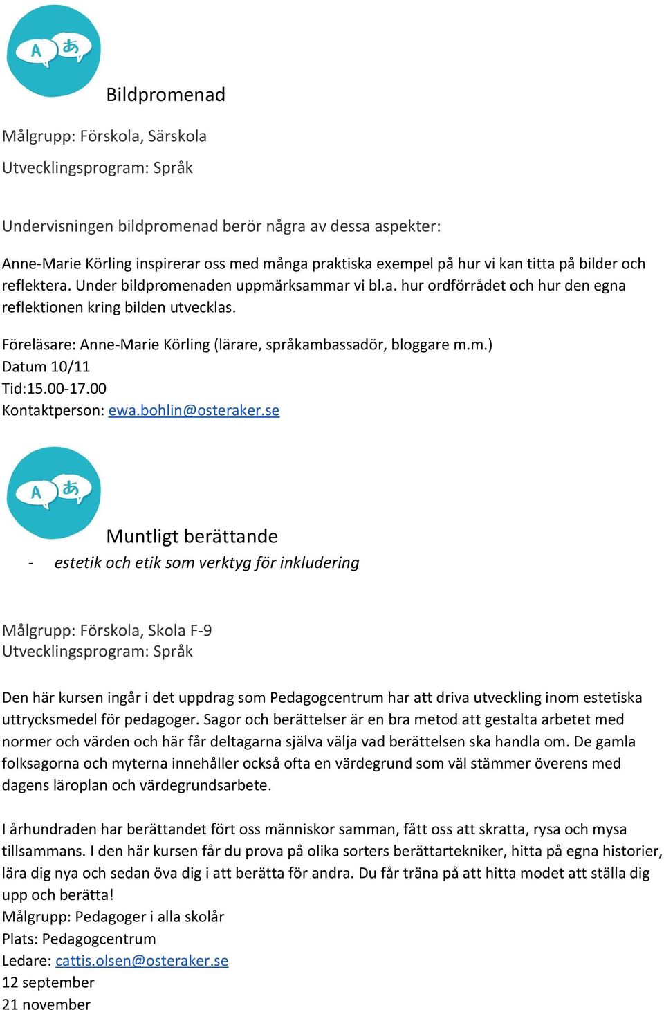 Föreläsare: Anne Marie Körling (lärare, språkambassadör, bloggare m.m.) Datum 10/11 Tid:15.00 17.00 Kontaktperson: ewa.bohlin@osteraker.