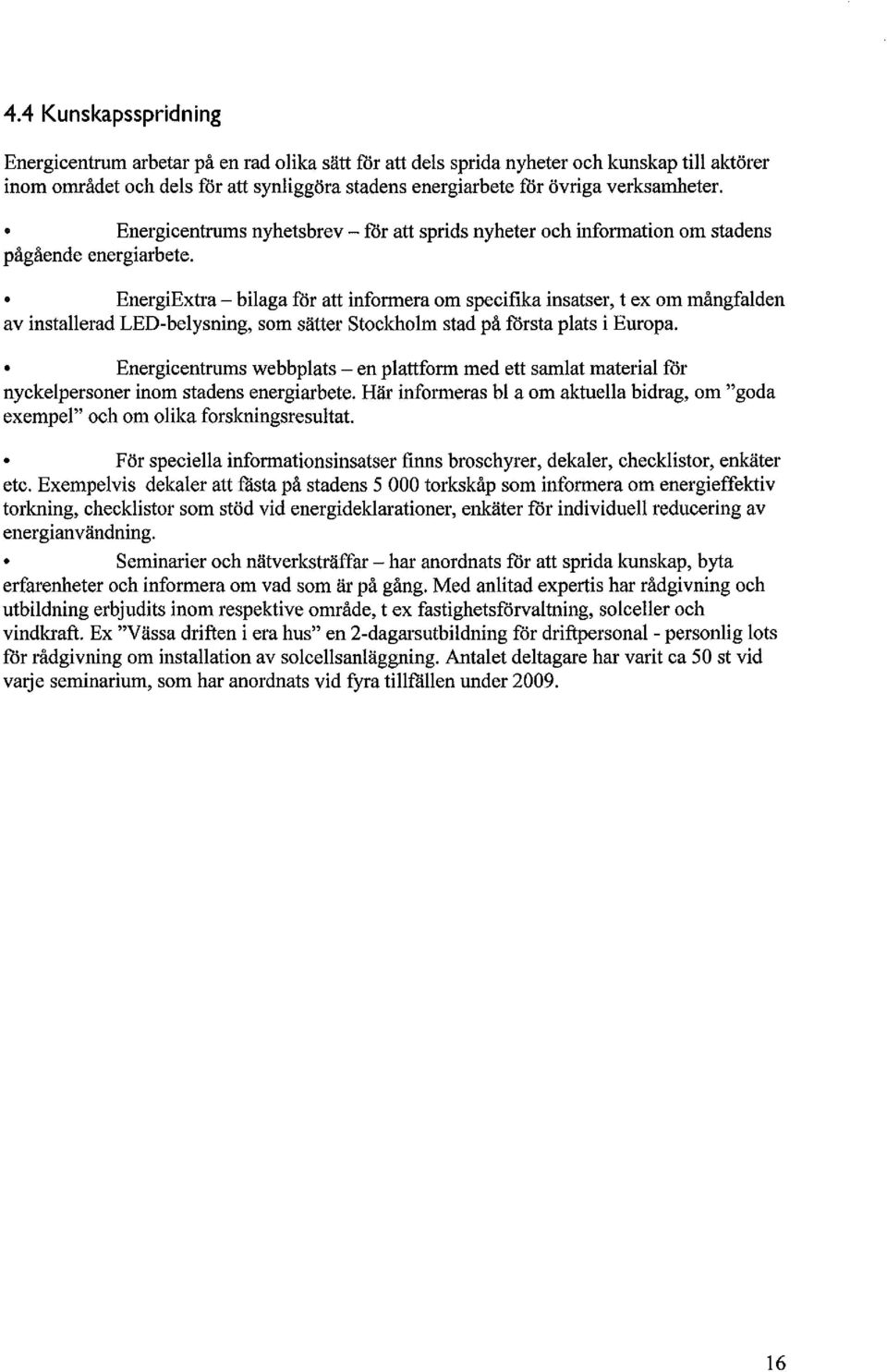8 EnergiExtra - bilaga för att informera om specifika insatser, t ex om mångfalden av installerad LED-belysning, som sätter Stoclcholm stad på första plats i Europa.