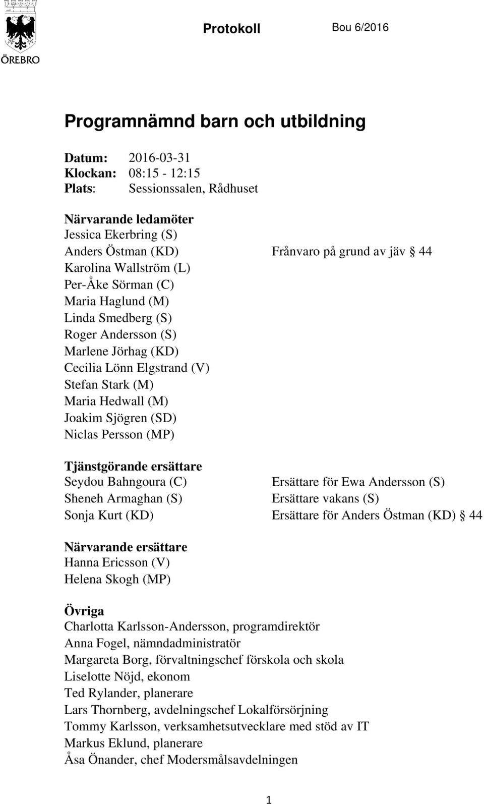 (SD) Niclas Persson (MP) Tjänstgörande ersättare Seydou Bahngoura (C) Ersättare för Ewa Andersson (S) Sheneh Armaghan (S) Ersättare vakans (S) Sonja Kurt (KD) Ersättare för Anders Östman (KD) 44