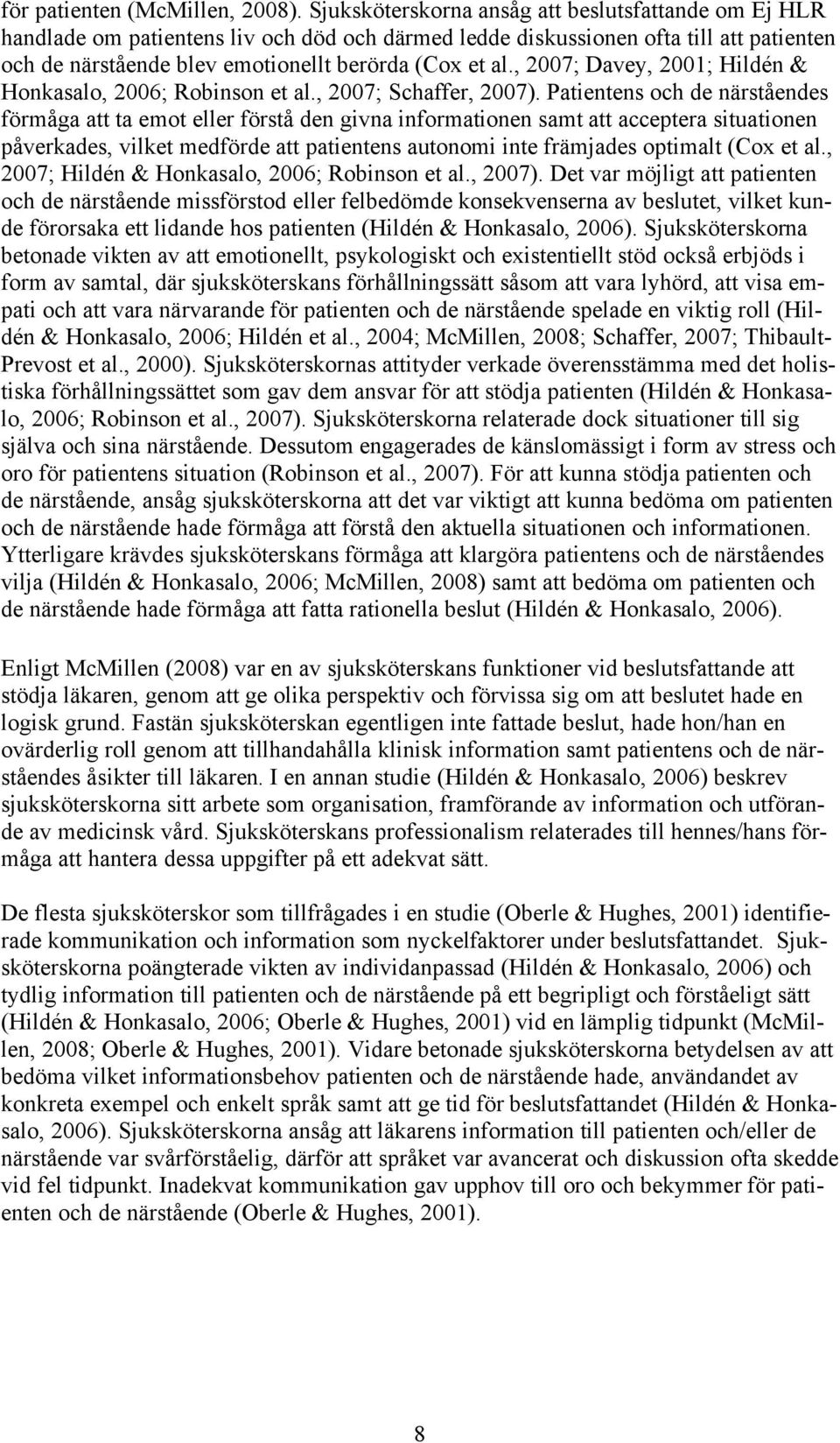 , 2007; Davey, 2001; Hildén & Honkasalo, 2006; Robinson et al., 2007; Schaffer, 2007).