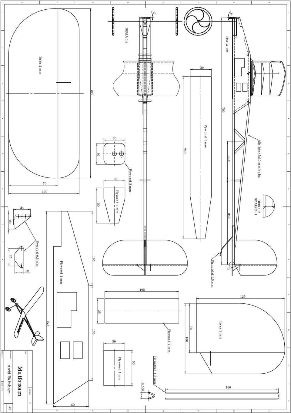 01 A2 A C D G B E F 2 3 4 5 6 B E F 160 110 240 SKALA 1:2 C 700 Balsa 2 mm Pianotråd 1,5 mm Plywood 1 mm Plywood 1