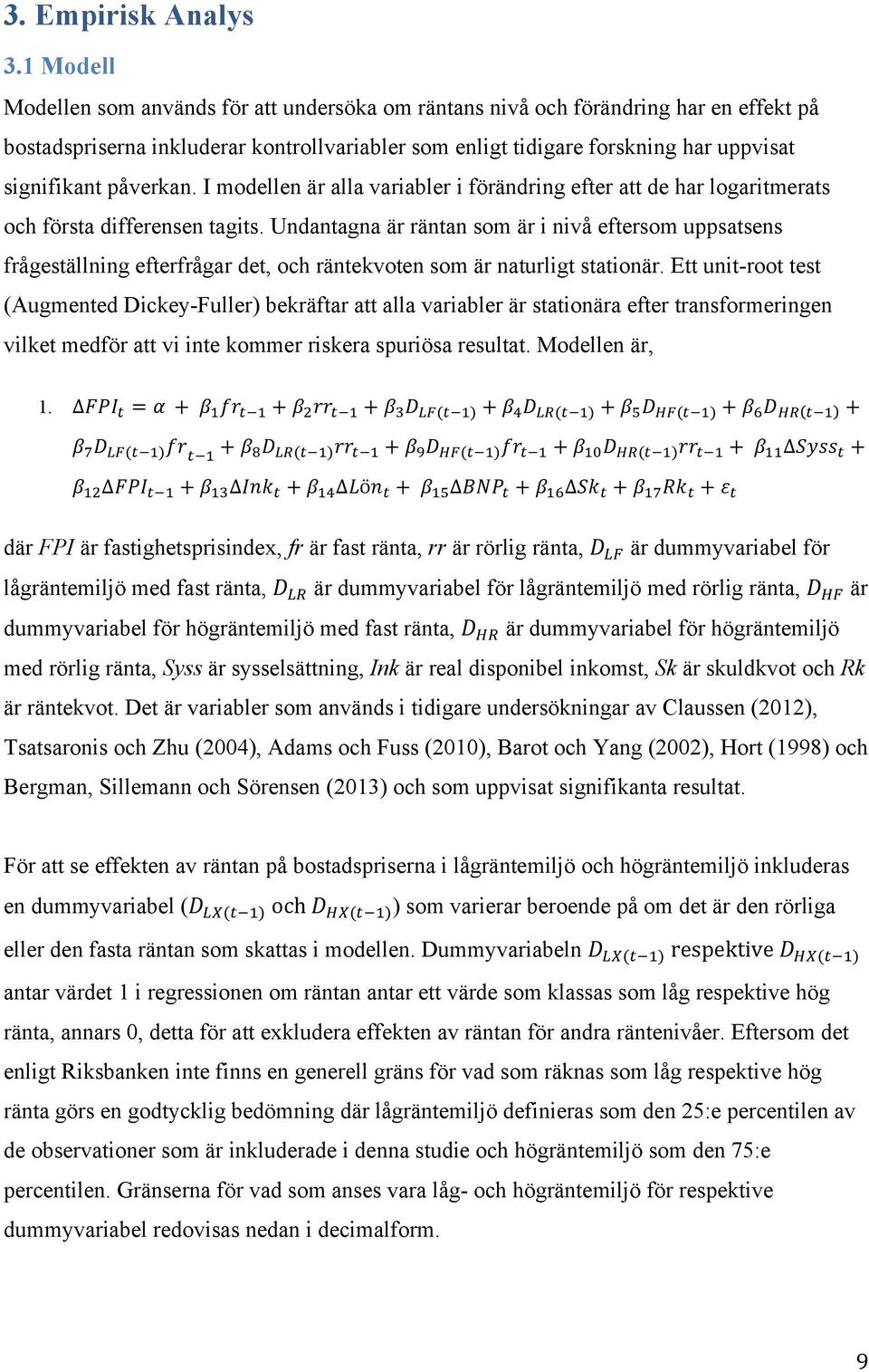 påverkan. I modellen är alla variabler i förändring efter att de har logaritmerats och första differensen tagits.